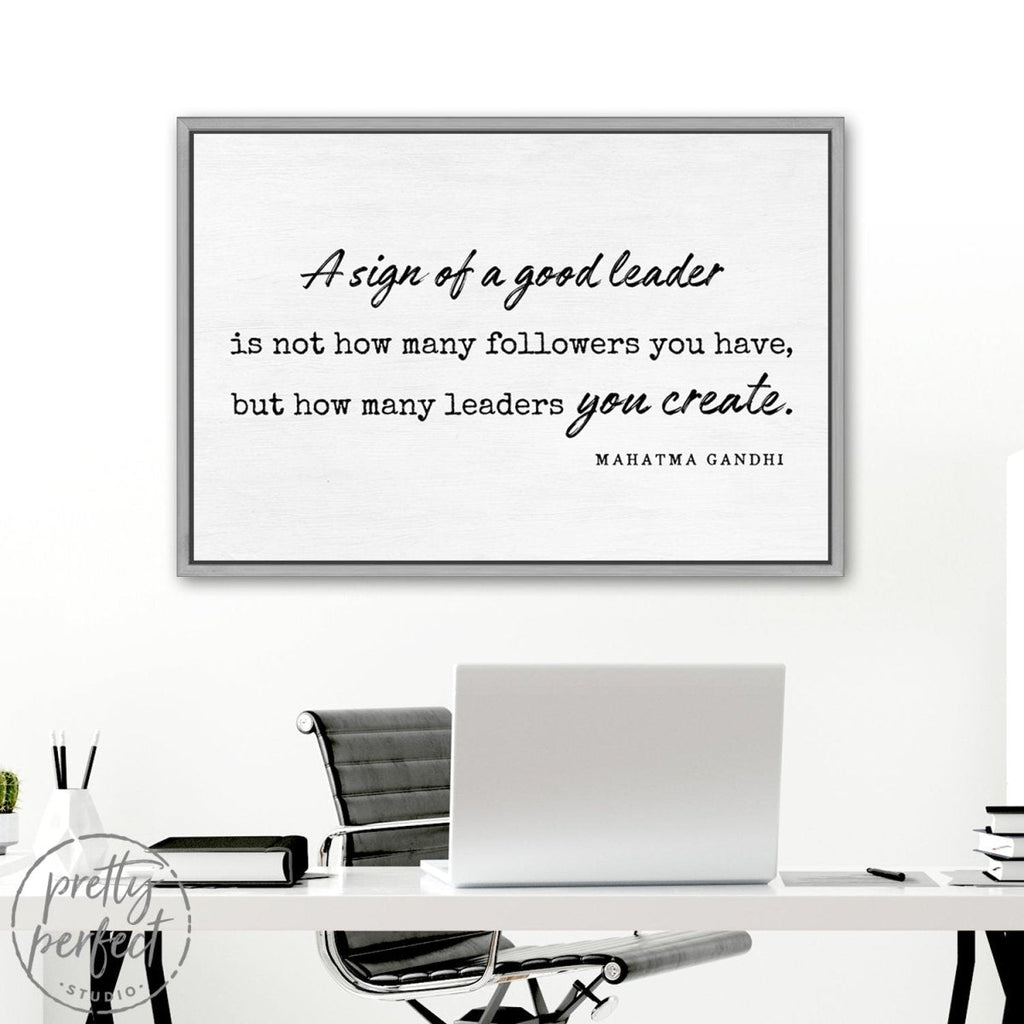 A Sign Of A Good Leader Is Not How Many Followers You Have But How Many Leaders You Create, Mahatma Gandhi Quote