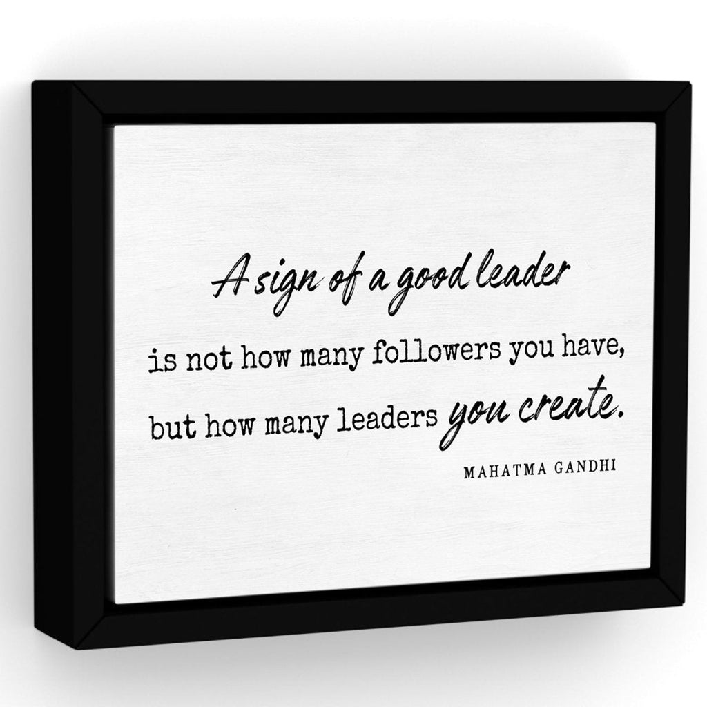 A Sign Of A Good Leader Is Not How Many Followers You Have But How Many Leaders You Create, Mahatma Gandhi Quote